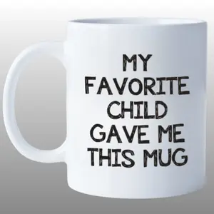 My Favorite Child Gave Me This Mug, Funny Mom Dad Gag Gift Coffee Mug