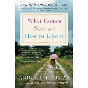 USED-What Comes Next and How to Like It: A Memoir by Thomas, Abigail (Paperback)