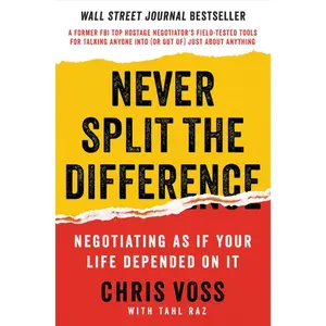 Never Split the Difference: Negotiating As If Your Life Depended On It Hardcover by Chris Voss,Tahl Raz