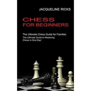 USED-Chess for Beginners: The Ultimate Chess Guide for Families (The Ultimate Guide to Mastering Chess in One Day!) by Ricks, Jacqueline (Paperback)