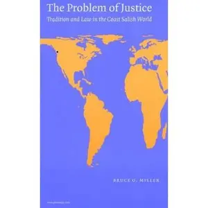 USED-The Problem of Justice: Tradition and Law in the Coast Salish World by Miller, Bruce Granville (Paperback)