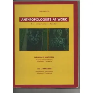 USED-Anthropologists At Work: An Introductory Reader, 3rd edition (Custom Edition for University of Connecticut) by Nicholas Bellantoni and Luci Fernandes (Paperback)