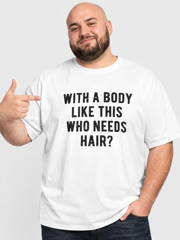 Men's Short-Sleeves Round Neck Bold Graphic Tee - Menswear Top with "With A Body Like This Who Needs Hair" Sarcasm Print, Easy Layering Casual Streetwear