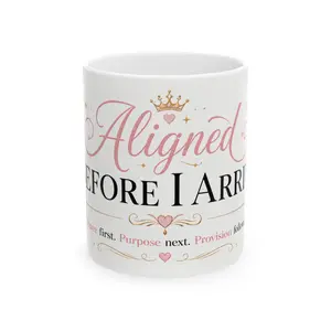 Aligned Before I Arrive Ceramic Mug — Inspirational Feminine Coffee Cup (11oz, 15oz)