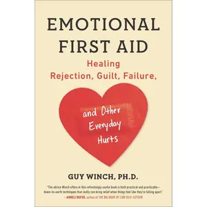 USED-Emotional First Aid: Healing Rejection, Guilt, Failure, and Other Everyday Hurts by Winch, Guy (Paperback)