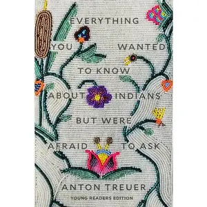 USED-Everything You Wanted to Know about Indians But Were Afraid to Ask: Young Readers Edition by Treuer, Anton (Hardcover)