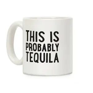 This Is Probably Tequila Coffee Mug Ceramic mug 11oz #716