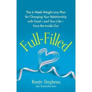 USED-Full-Filled: The 6-Week Weight-Loss Plan for Changing Your Relationship with Food-And Your Life-From the Inside Out by Stephens, Renée (Paperback)