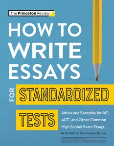 USED-How to Write Essays for Standardized Tests: Advice and Examples for Ap, Act, and Other Common High School Exam Essays by The Princeton Review (Paperback)