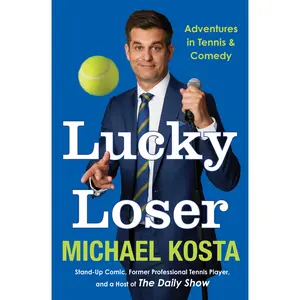 Lucky Loser: Adventures in Tennis and Comedy -- Michael Kosta - Hardcover