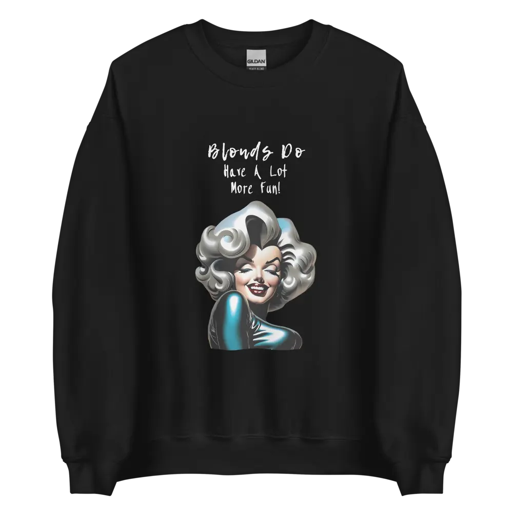 Unisex Sweatshirt Blonds Do Have More Fun