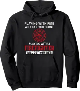 Playing with a firefighter will get you wet gift for Fireman Pullover Hoodie