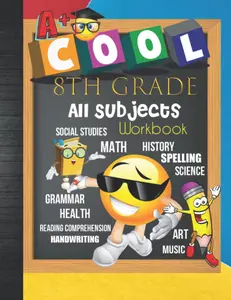 8th Grade All Subjects Workbook: Grade 8 Homeschool All-In-One Curriculum Worksheets: Math, Language Arts, Science, History, Social Studies