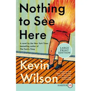 Nothing to See Here: A Novel by Kevin Wilson [Paperback Book]