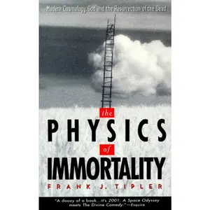 USED-The Physics of Immortality: Modern Cosmology, God and the Resurrection of the Dead by Tipler, Frank J. (Paperback)