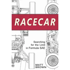 Racecar: Searching for the Limit in Formula SAE Paperback – March 22, 2012
