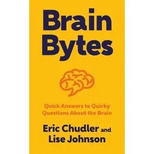 USED-Brain Bytes: Quick Answers to Quirky Questions about the Brain by Chudler, Eric (Hardcover)