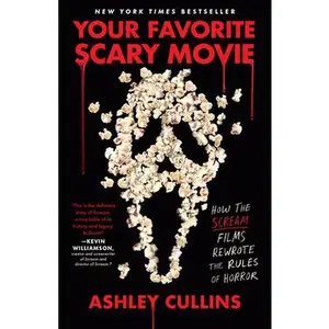 Your Favorite Scary Movie: How the Scream Films Rewrote the Rules of Horror -- Ashley Cullins, Paperback