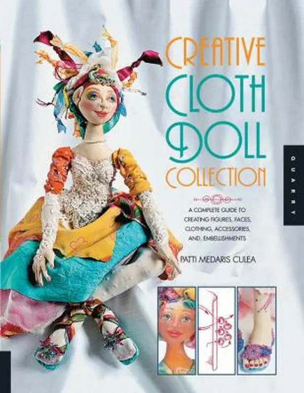 USED-Creative Cloth Doll Collection: A Complete Guide to Creating Figures, Faces, Clothing, Accessories, and Embellishments by Medaris Culea, Patti (Paperback)