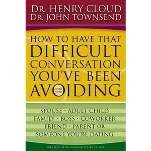 USED-How to Have That Difficult Conversation You've Been Avoiding: With Your Spouse, Adult Child, Boss, Coworker, Best Friend, Parent, or Someone You're Dating by Henry Cloud (Paperback)