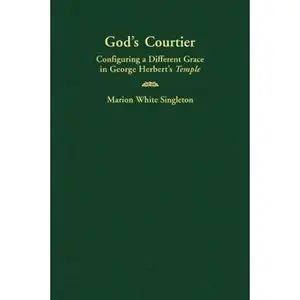USED-God's Courtier: Configuring a Different Grace in George Herbert's Temple by Singleton, Marion White (Paperback)