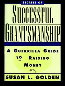 USED-Secrets of Successful Grantsmanship: A Guerrilla Guide to Raising Money by Golden, Susan L. (Paperback)