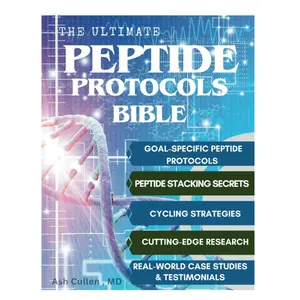 The Ultimate Peptide Protocols Bible: A Guide to Peptide Selection, Cycling Strategies, And Stacking Combinations with Real-World Case Studies | Cutting-Edge Research Unlocked
