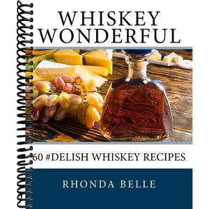 Whiskey Wonderful: 60 #Delish Whiskey Recipes (60 Super Recipes)