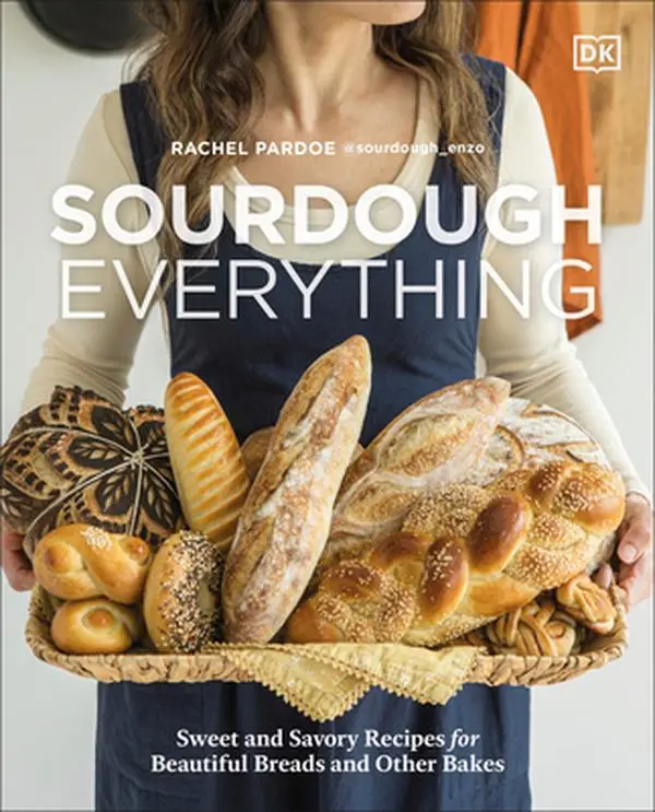 Sourdough Everything: Sweet and Savory Cooking & Baking Recipes for Beautiful Loaves, Rolls & Pastries - Rachel Pardoe, Hardcover
