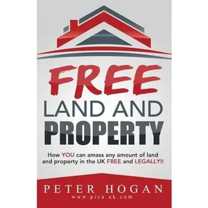 Free Land and Property: How YOU Can Amass Any Amount of Land and Property in the UK Free and Legally -- Land Registry, Paperback