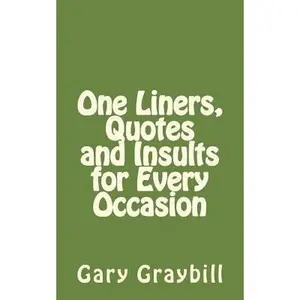 USED-One Liners, Quotes and Insults for Every Occasion by Graybill Mba, Gary L. (Paperback)