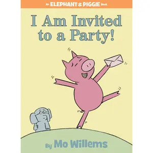 I Am Invited to a Party!-An Elephant and Piggie Book -- Mo Willems - Hardcover