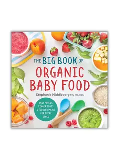 The Big Book of Organic Baby Food: Baby, Finger Foods, and Toddler Meals For Every Stage