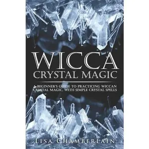 USED-Wicca Crystal Magic: A Beginner's Guide to Practicing Wiccan Crystal Magic, with Simple Crystal Spells by Chamberlain, Lisa (Paperback)