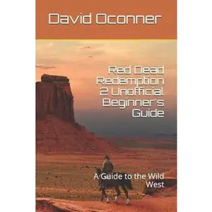 USED-Red Dead Redemption 2 Unofficial Beginner's Guide: A Guide to the Wild West by Oconner, David (Paperback)