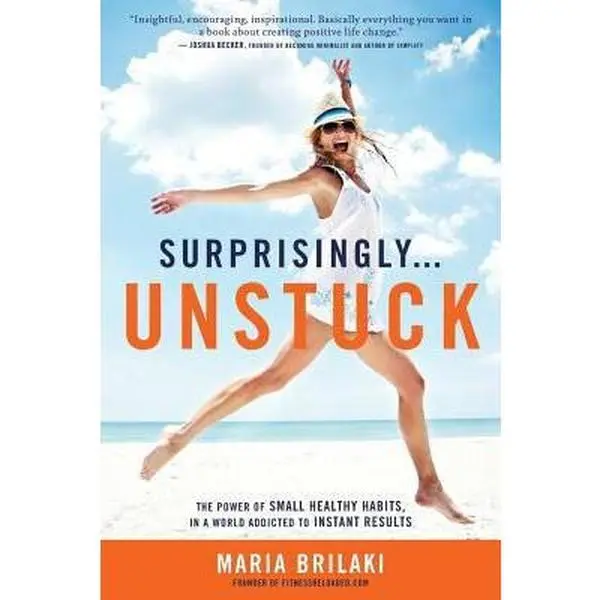 USED-Surprisingly...Unstuck: The Power of Small Healthy Habits, In a World Addicted to Instant Results by Brilaki, Maria (Paperback)