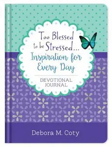 USED-Too Blessed to Be Stressed. . .Inspiration for Every Day Devotional Journal by Coty, Debora M. (Hardcover)