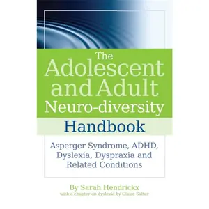 USED-The Adolescent and Adult Neuro-Diversity Handbook: Asperger Syndrome, Adhd, Dyslexia, Dyspraxia and Related Conditions by Hendrickx, Sarah (Paperback)