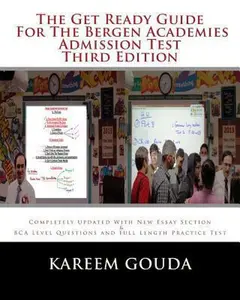 USED-The Get Ready Guide For The Bergen Academies Admission Test THIRD EDITION: Completely Updated With New Essay Section And BCA Level Questions And Full by Gouda, Kareem (Paperback)