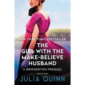 The Girl with the Make-Believe Husband: A Bridgerton Prequel by Quinn, Julia
