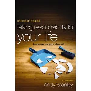 Taking Responsibility for Your Life Bible Study Participant's Guide: Because Nobody Else Will by Andy Stanley [Paperback Book]