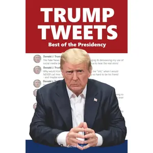 Trump Tweets: Best of the Presidency -- Richie Richards - Paperback