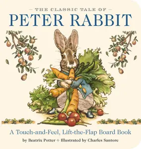The Classic Tale of Peter Rabbit Touch and Feel Board Book: A Touch and Feel Lift the Flap Board Book (The Classic Edition) by Beatrix Potter||Charles Santore [Board Book]