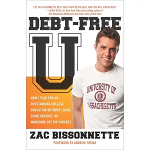 USED-Debt-Free U: How I Paid for an Outstanding College Education Without Loans, Scholarships, Ormooching Off My Parents by Bissonnette, Zac (Paperback)