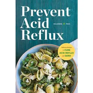 USED-Prevent Acid Reflux: Delicious Recipes to Cure Acid Reflux and Gerd by Healdsburg Press (Paperback)