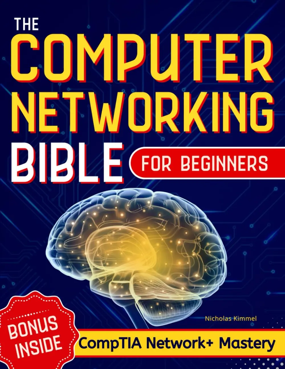 The Computer Networking Bible for Beginners: Your All-in-One Guide to Network Systems, Wireless Technologies, and Cybersecurity