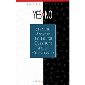 USED-Yes or No?: Straight Answers to Tough Questions about Christianity by Kreeft, Peter (Paperback)