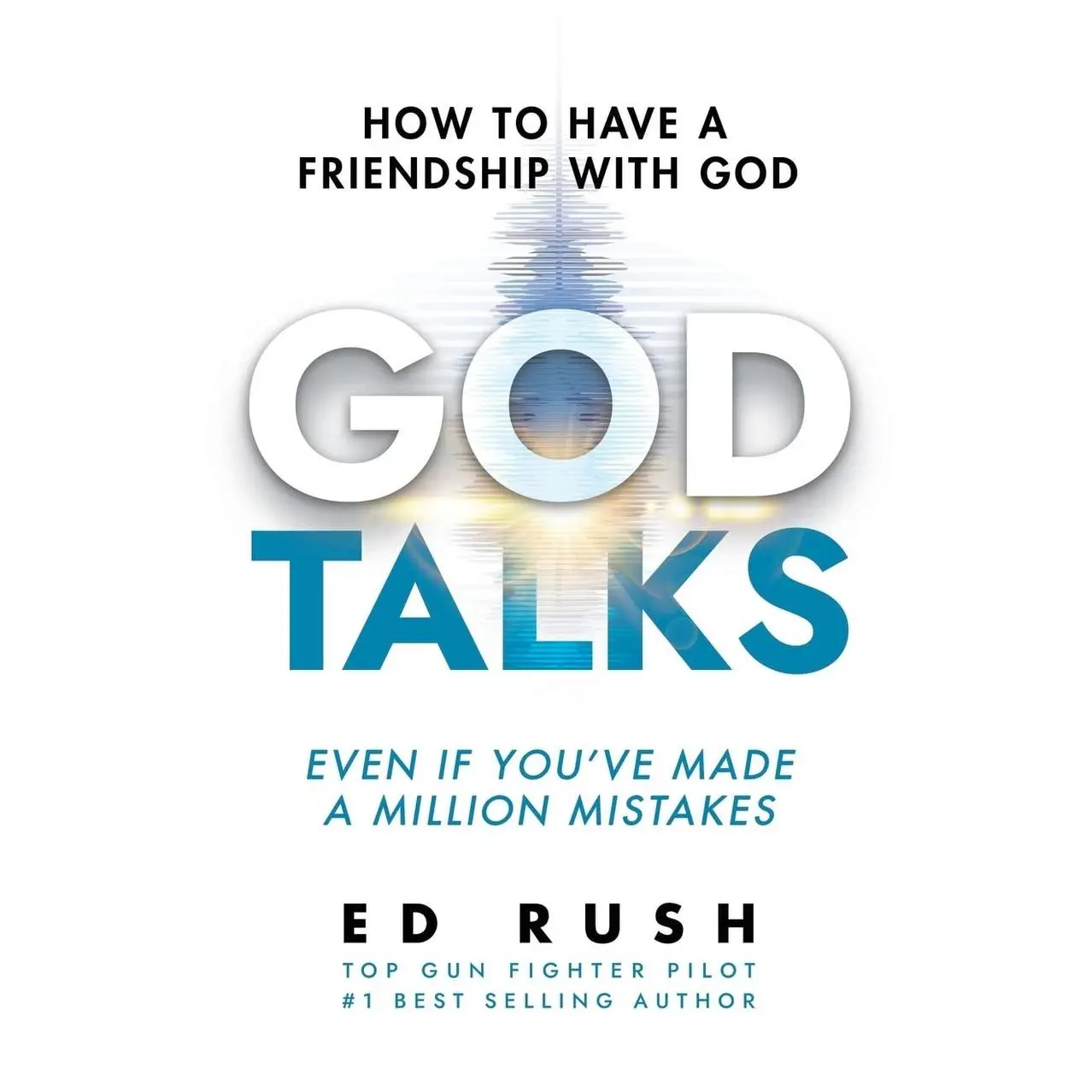 God Talks: How to Have a Friendship with God (Even if You’ve Made a Million Mistakes)