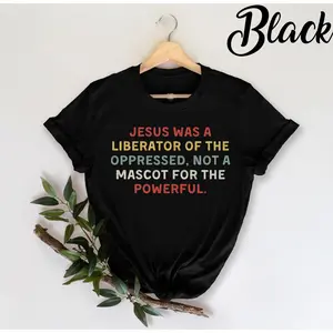 Jesus Was A Liberator Of The Oppressed Not A Mascot Powerful TShirt, Christian Shirt, God Shirt, Church Gift, Christian Gifts, Bible Verse