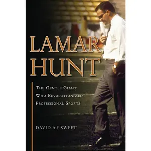 USED-Lamar Hunt: The Gentle Giant Who Revolutionized Professional Sports by Sweet, David A. F. (Hardcover)